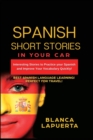 Spanish Short Stories : Interesting Stories to Practice your Spanish and Improve Your Vocabulary Quickly! - Book
