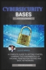 Cyber Security : A Complete Guide to Getting Started, Learning the Fundamentals of Hacking, Penetration Testing and Basic Networking - Book
