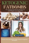 Keto Fat Bomb : 50+ Original Fat Bombs Recipes for Fast Weight Loss with Taste - Book