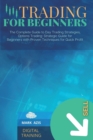 Trading for Beginners : The Complete Guide to Day Trading Strategies, Options Trading: Strategic Guide for Beginners with Proven Techniques for Quick Profit - Book