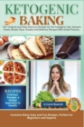 Keto Baking : 150+ Original and New Delicious Recipes for the Ketogenic Diet. Dessert, Snack, Bread, Pizza. Simple and Delicious Recipes With Great Pictures. - Book
