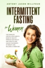 Int&#1077;rmitt&#1077;nt F&#1072;&#1109;ting for Women : The Complete Step by Step Guide to Burn Fat Healthy. Improve Your Healt and Unlock the Secrets of Weight Loss, Includes a 3-Weeks Diet plan - Book