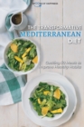 The Transformative Mediterranean Diet : Cooking 50 Meals to Improve Healthy Habits - Book