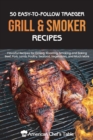50 Easy-To-Follow Traeger Grill & Smoker Recipes : Flavorful Recipes for Grilling, Roasting, Smoking and Baking Beef, Pork, Lamb, Poultry, Seafood, Vegetables, and Much More - Book