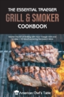 The Essential Traeger Grill & Smoker Cookbook : Master the Art of Grilling with Your Traeger Grill and Smoker 50 Mouthwatering Recipes - Book
