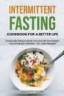 Intermittent Fasting Cookbook for a Better Life : Drastically Reduce Body Fat and Get the Weight You've Always Wanted + 50 Tasty Recipes - Book