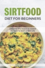 Sirtfood Diet for Beginners : Discover the Basics & Easiest Recipes to Start a New Life - Book