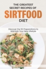 The Greatest Secret Recipes of Sirtfood Diet : Discover the 50 Preparations to Maintain Your New Lifestyle - Book
