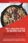 Try a Healthy Style : Enjoy Flavourful Meals and Good Cooking Recipes Specialized for Diabetes Customers - Book