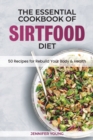 The Essential Cookbook of Sirtfood Diet : 50 Recipes for Rebuild Your Body and Health - Book