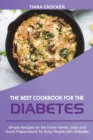 The Best Cookbook for the Diabetes : Simple Recipes for the Entire Family. Easy and Quick Preparations for Busy People with Diabetes - Book