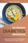 The Trending Diabetes Preparations : Explore the Innovations on Diabetes Diet through the Current Trends - Book