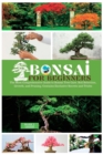 Bonsai for Beginners : The Most Comprehensive Guide to Bonsai Tree Care. Soil Selection, Growth, and Pruning. Contains Exclusive Secrets and Tricks - Book