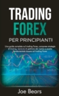 Forex Trading for Beginners / Trading Forex Per Principianti : A Complete Guide About Forex Trading, Including Trading Strategies, Risk Management Techniques and Fundamental Analysis Based on Forex Tr - Book