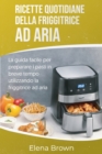 Ricette quotidiane della friggitrice ad aria : La guida facile per preparare i pasti in breve tempo utilizzando la friggitrice ad aria Air Fryer Everyday Recipes (Italian Edition) - Book