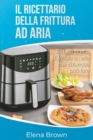 Il ricettario della frittura ad aria : 50 facili ricette di frittura ad aria che chiunque puo fare! The Air Fryer Cookbook(Italian Edition) - Book