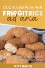 Cucina Rapida Per Friggitrice Ad Aria : 50 ricette per la tua friggitrice ad aria per risparmiare tempo QUICK AIR FRYER COOKING (Italian edition) - Book