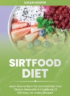 Sirtfood Diet : Learn How To Burn Fat and Activate Your Skinny Gene with A Cookbook Of 300 Easy-To-Make Recipes Includes a 3 weeks meal plan to start losing weight straight away - Book