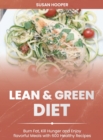 Lean and Green Diet : Burn Fat, Kill Hunger and Enjoy Flavorful Meals with 600 Healthy Recipes 30-Day Meal Plan for a Lifelong Transformation - Book