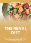 The Renal Diet : Discover how to avoid the progression of incurable kidney disease, with a 300 flavourful Recipes Cookbook 30 days meal plan included - Book