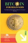 Bitcoin for Beginners : The Step by Step Guide on Bitcoin, to Invest in Security - Book