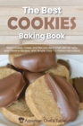 The Best Cookies Baking Book : Bake Cookies, Cakes, and Biscuits Like a Chef with 50 Tasty and Creative Recipes, With Simple, Easy-To Follow Instructions - Book