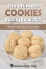 The Ultimate Cookies Baking Book 2021 : Bake Like a Pro with 50 Easy and Flavorful Recipes for Cookies, Pretzels, Biscuits, Cakes, and More - Book