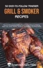 50 Easy-To-Follow Traeger Grill and Smoker Recipes : Flavorful Recipes for Grilling, Roasting, Smoking and Baking Beef, Pork, Lamb, Poultry, Seafood, Vegetables, and Much More - Book