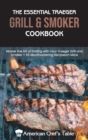 The Essential Traeger Grill and Smoker Cookbook : Master the Art of Grilling with Your Traeger Grill and Smoker 50 Mouthwatering Recipes - Book