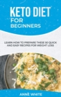 Keto Diet for Beginners : Learn How to Prepare These 50 Quick and Easy Recipes for Weight Loss - Book