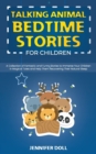 Talking Animal Bedtime Stories for Children : A Collection of Fantastic and Funny Stories to Immerse Your Children in Magical Tales and Help Them Recovering Their Natural Sleep - Book