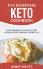 The Essential Keto Cookbook : The Essential Guide to Start Living a Keto-Friendly Lifestyle - Book