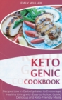 Ketogenic Cookbook : Recipes Low in Carbohydrates to Encourage Healthy Living with Easy-to-Follow, Quick, Delicious, and Keto-Friendly Meals - Book