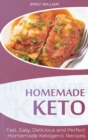 Homemade Keto : Fast, Easy, Delicious, and Perfect Homemade Ketogenic Recipes - Book
