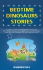 Bedtime Dinosaurs Stories : A Collection of Amazing and Exciting Stories to Immerse Your Kids in Magical Tales about the Amazing Dinosaurs and Their Wonderful Jurassic World, Help Them Regain Their Na - Book