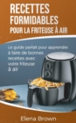 Recettes formidables pour la friteuse a air : Le guide parfait pour apprendre a faire de bonnes recettes avec votre friteuse a air Air Fryer Amazing Recipes Cookbook (French Edition) - Book