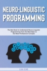 Neuro-Linguistic Programming : The Best Book to Understand Neuro-Linguistic Programmingfrom the Most Basic to the Most Professional Concepts - Book