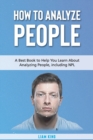 How to Analyze People : A Book to Help You Learn About Analyzing People, including NPL - Book