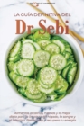 La guia definitiva del Dr. Sebi : Alimentos alcalinos, hierbas y la mejor dieta para la limpieza del higado, la sangre y el intestino. Pierde peso y recupera tu energia (SPANISH EDITION) - Book