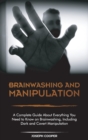 Brainwashing and Manipulation : A Complete Guide About Everything You Need to Know on Brainwashing, Including Dark and Covert Manipulation - Book