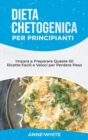 Dieta Chetogenica per Principianti : Impara a Preparare Queste 50 Ricette Facili e Veloci per Perdere Peso Keto Diet for Beginners (Italian Edition) - Book