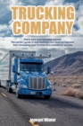 Trucking Company : Make your boss become yourself. The perfect guide to start building your trucking business. Start increasing your income and prepare for success - Book