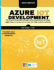 Azure IoT Development : The Step-by-Step Guide to Design &#1072;nd Develop Internet of Things &#1040;pplic&#1072;tions. Le&#1072;rn how to Use &#1040;zure, IoT, Edge &#1040;n&#1072;lytics Solutions - Book