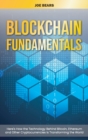 Blockchain Fundamentals : Here's How the Technology Behind Bitcoin, Ethereum and Other Cryptocurrencies Is Transforming the World - Book