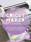 Cricut Maker : The definitive book to learn how to make illustrated and extraordinary projects for any occasion - Book