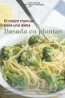 El mejor manual para una dieta basada en plantas : Recetas sencillas para toda la familia. Facil y rapidos preparativos para personas ocupadas que siguen la dieta a base de plantas The Best Handbook f - Book