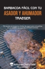 Barbacoa Facil Con Tu Asador Y Ahumador Traeger : 50 recetas de barbacoa faciles de seguir para convertirse en un maestro de la parrilla EASY BBQ WITH YOUR TRAEGER GRILL AND SMOKER (SPANISH EDITION) - Book