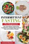 Intermittent Fasting for Beginners : The Intermittent Fasting Diet Explained in a Simple Way. Contains Easy and Exclusive Recipes - Book