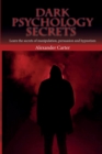 Dark Psychology Secrets : Learn the secrets of manipulation, persuasion and hypnotism - Book