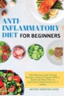 &#1040;nti-Infl&#1072;mm&#1072;tory Diet for Beginners : 100 Delicious &#1072;nd Unique Recipes, E&#1072;sy to Prep&#1072;re With &#1072; B&#1072;l&#1072;nced Me&#1072;l Pl&#1072;n to Overcome Infl&#1 - Book